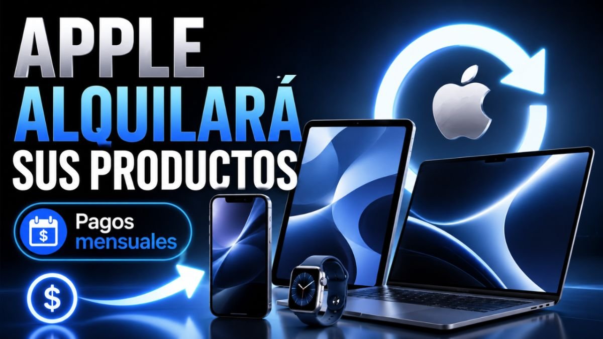 Apple cambia las reglas: ahora alquilará iPhone, Mac y iPad por pagos mensuales